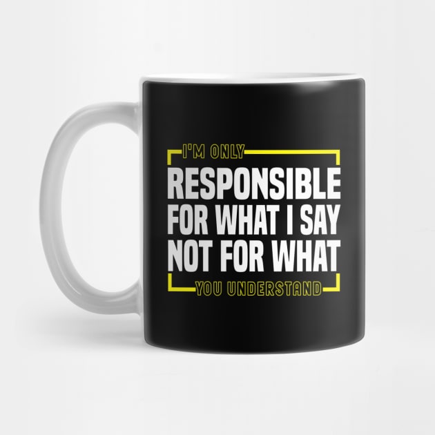 I'm Only Responsible For What I Say Not For What You Understand by Blonc